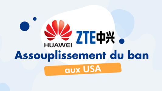 Assouplissement aux USA ban huawei zte