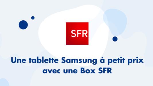 box Fibre + tablette Samsung
